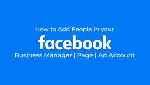 How to Add People In your Facebook Business Manager, Page and Ad Account