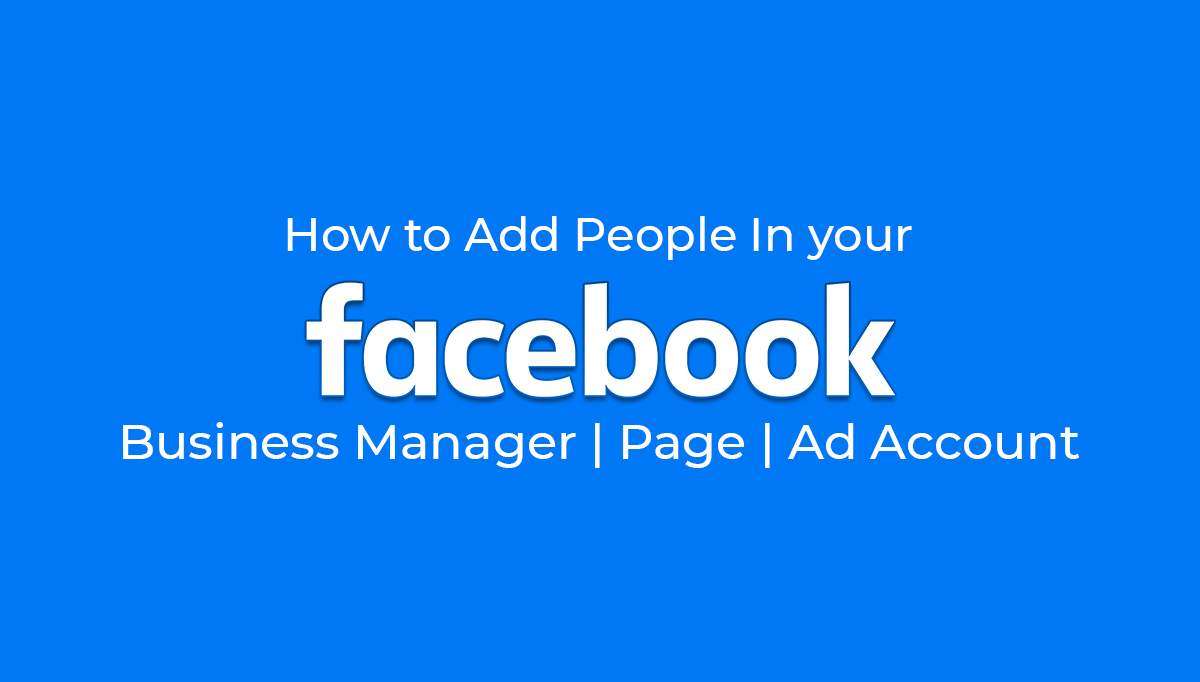 How to Add People In your Facebook Business Manager, Page and Ad Account